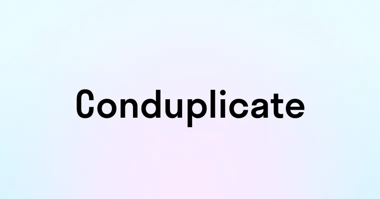 Conduplicate