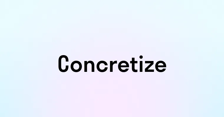 Concretize