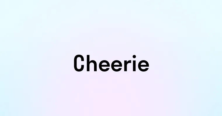 Cheerie — перевод, транскрипция, произношение и примеры