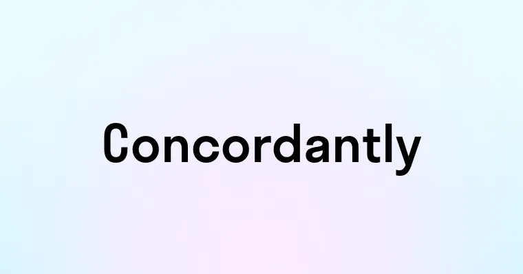 Concordantly