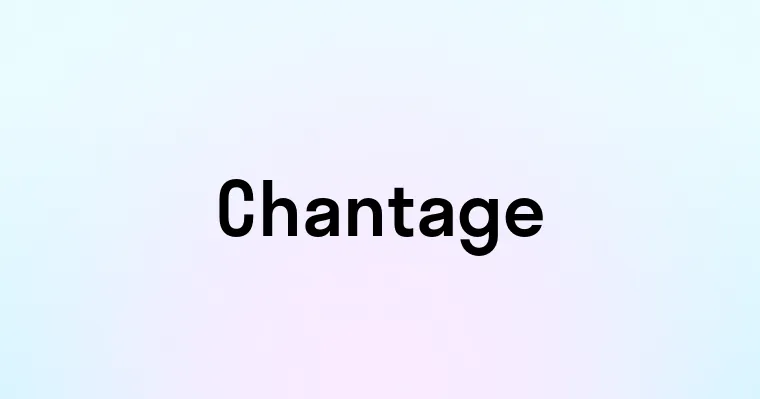 Chantage — перевод, транскрипция, произношение и примеры