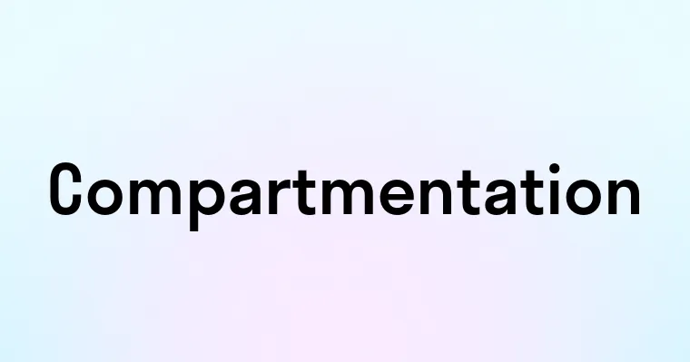 Compartmentation — перевод, транскрипция, произношение и примеры