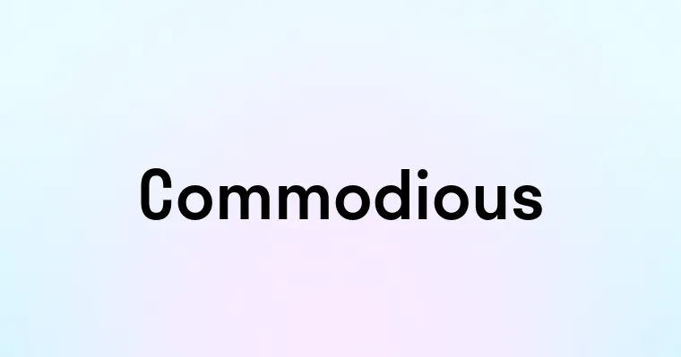 Commodious