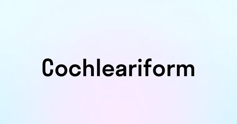 Cochleariform — перевод, транскрипция, произношение и примеры