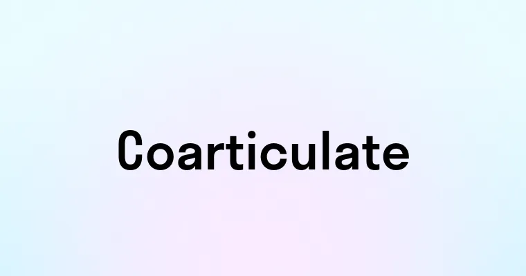 Coarticulate