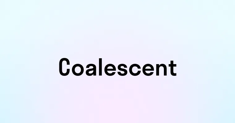 Coalescent