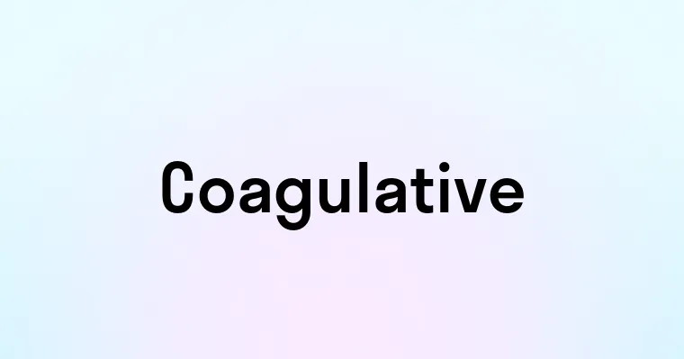 Coagulative