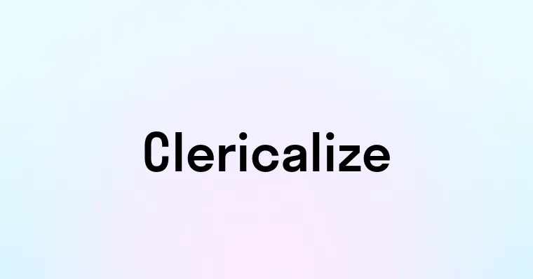 Clericalize