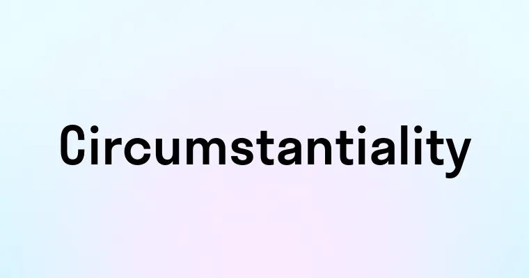 Circumstantiality