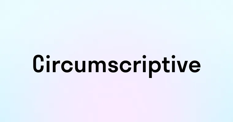 Circumscriptive