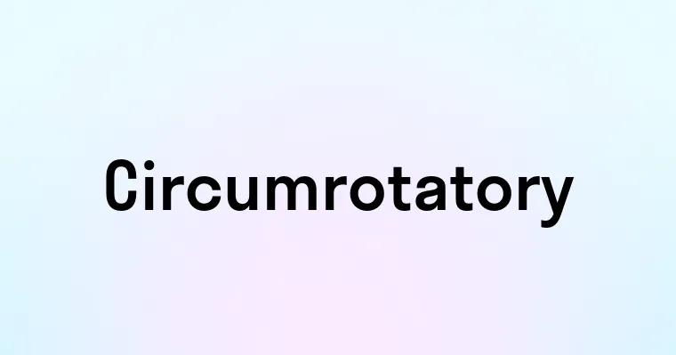 Circumrotatory