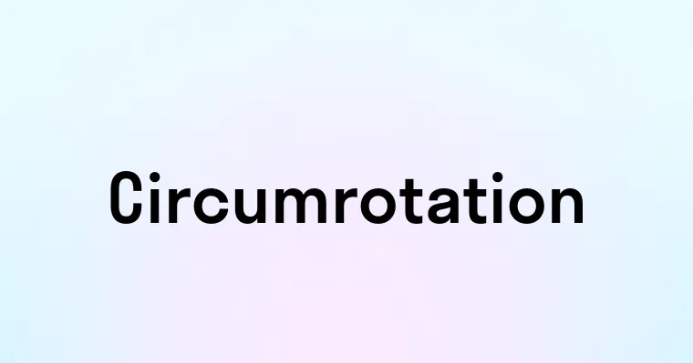 Circumrotation