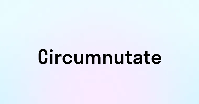 Circumnutate