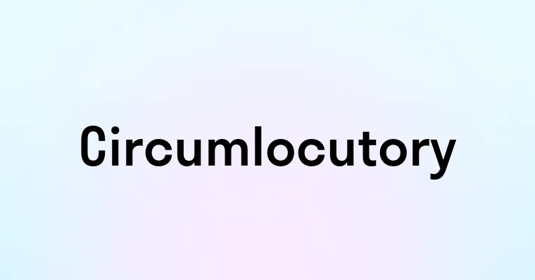 Circumlocutory