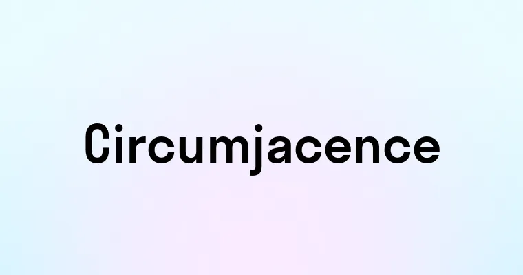 Circumjacence