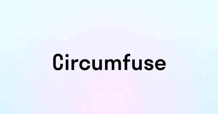 Circumfuse