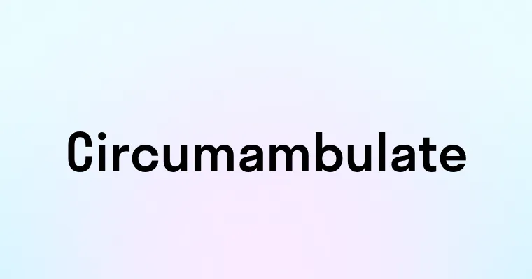 Circumambulate