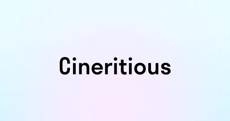 Cineritious