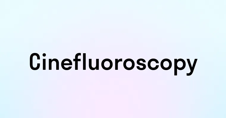 Cinefluoroscopy