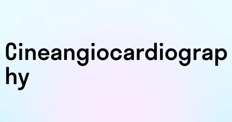 Cineangiocardiography