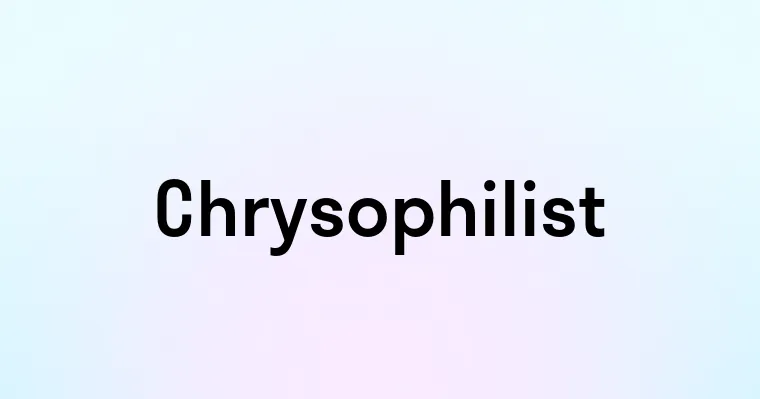 Chrysophilist