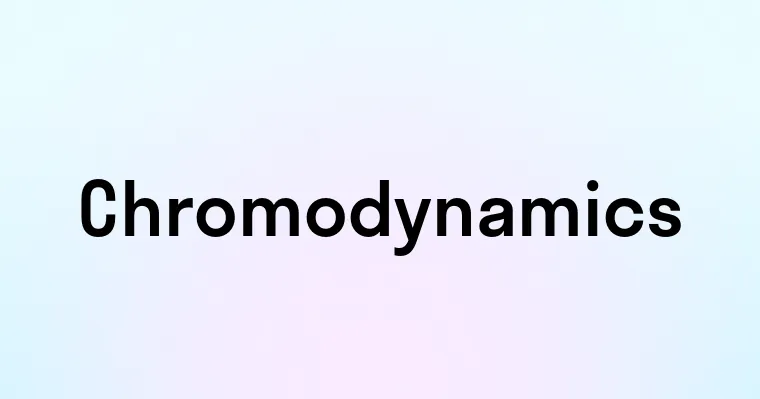 Chromodynamics