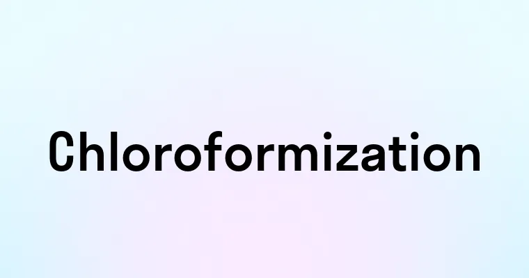 Chloroformization