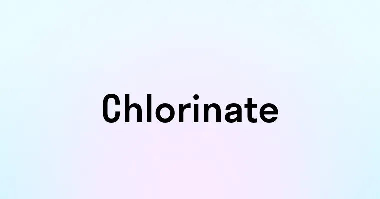 Chlorinate