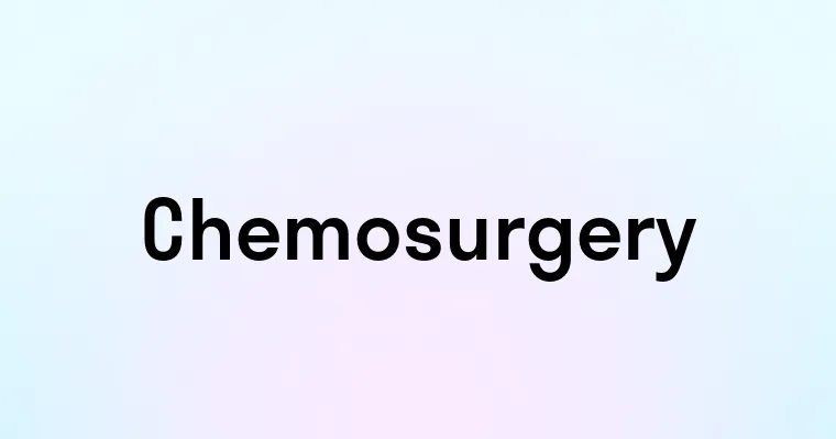 Chemosurgery