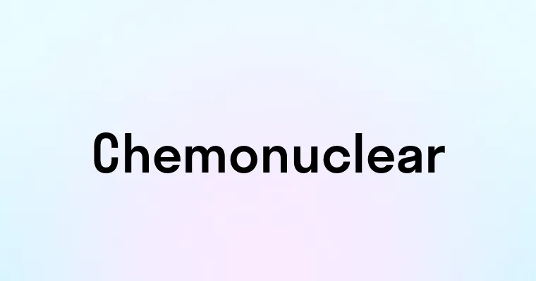 Chemonuclear