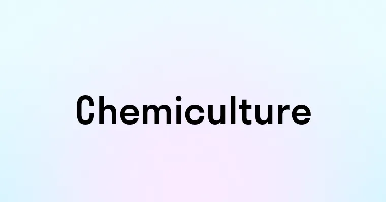 Chemiculture