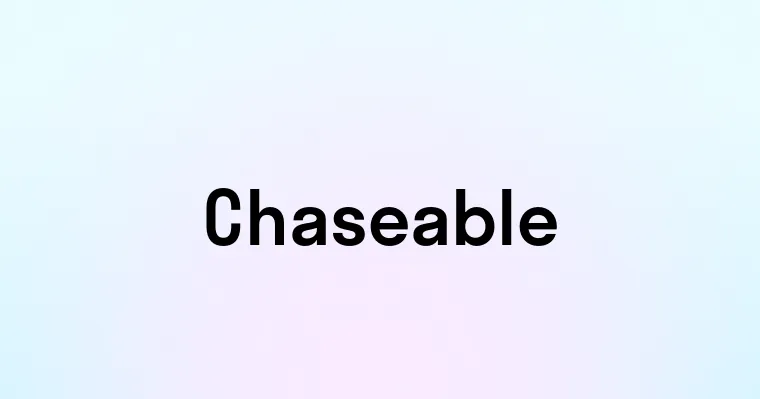 Chaseable