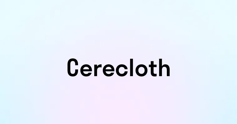 Cerecloth