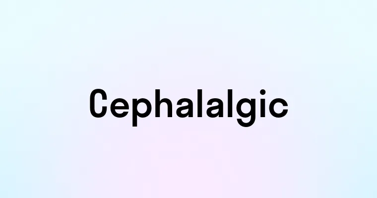 Cephalalgic