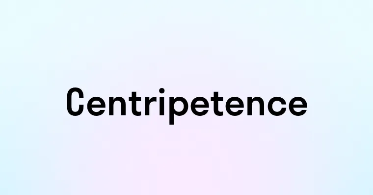 Centripetence