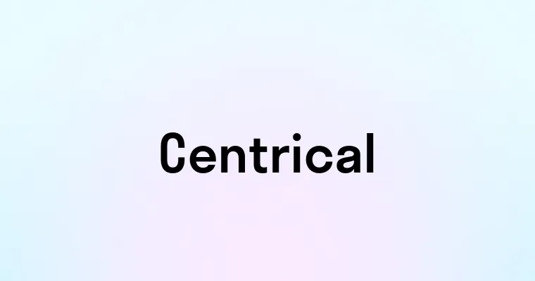 Centrical