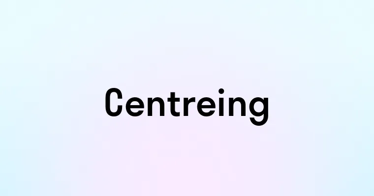 Centreing