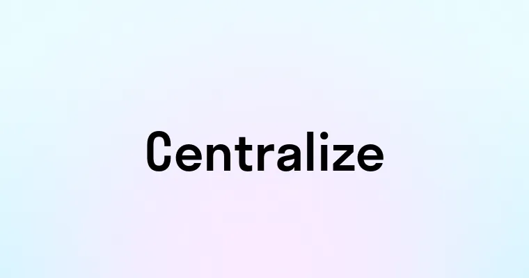 Centralize