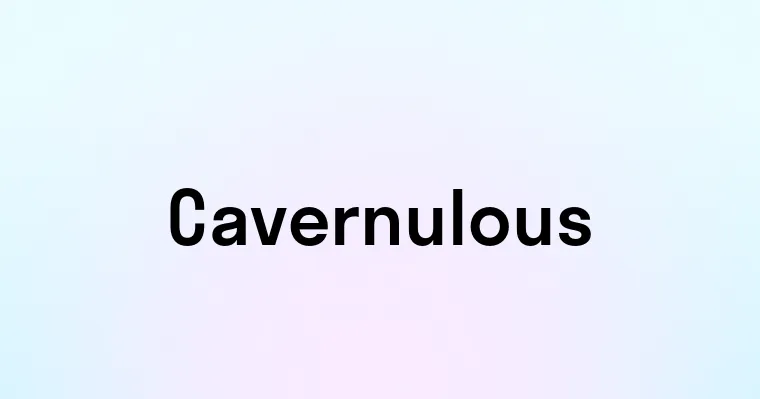 Cavernulous