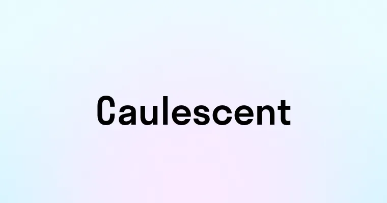 Caulescent