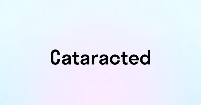 Cataracted