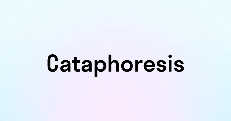 Cataphoresis