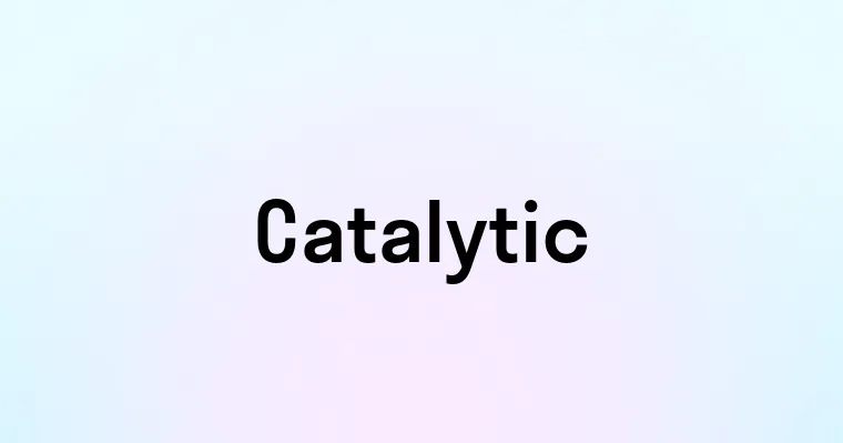 Catalytic