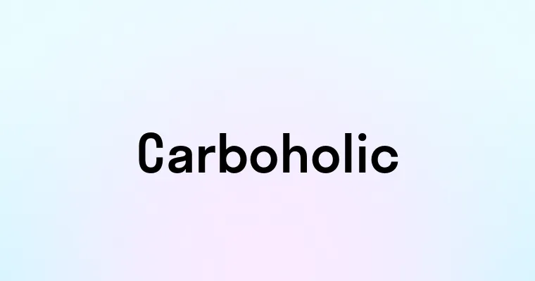 Carboholic