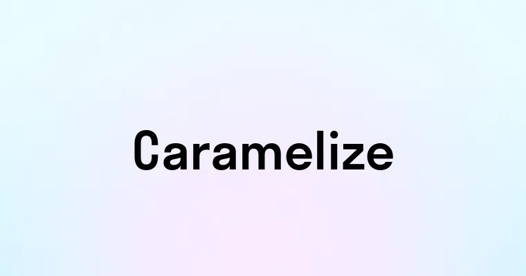 Caramelize