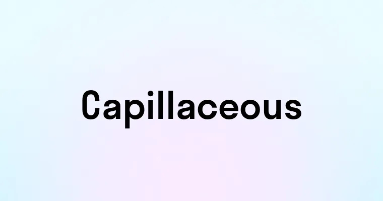 Capillaceous