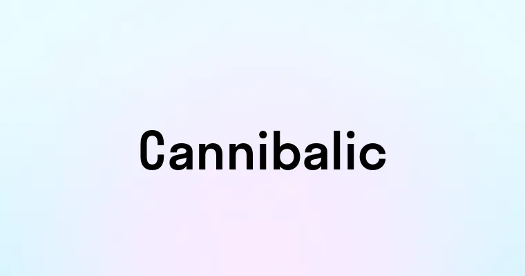 Cannibalic