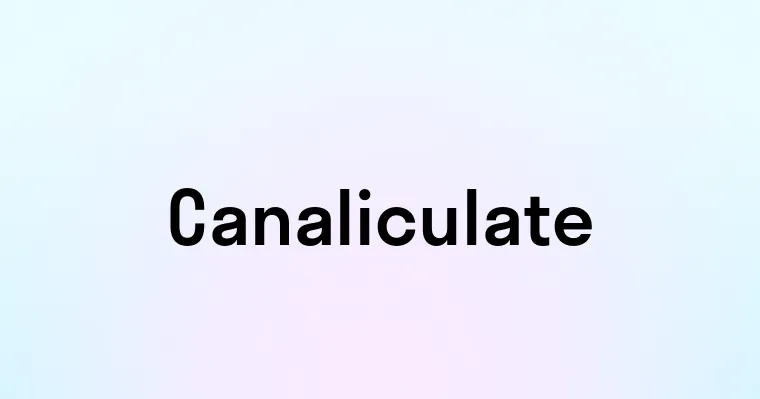 Canaliculate