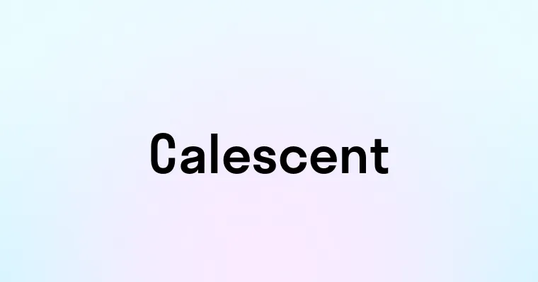 Calescent