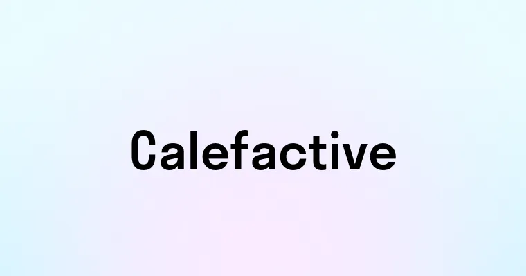 Calefactive